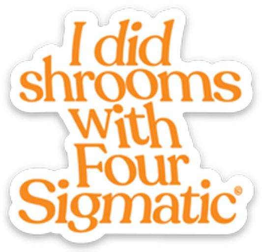 four-sigmatic-merch-h3 I_Did_Shrooms_magnet_1.png